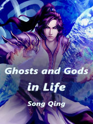 Title: Ghosts and Gods in Life: Volume 1, Author: Song Qing