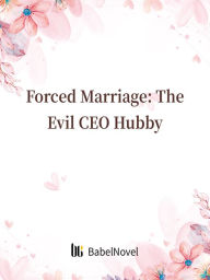 Title: Forced Marriage: The Evil CEO Hubby: Volume 4, Author: Xia Zhi