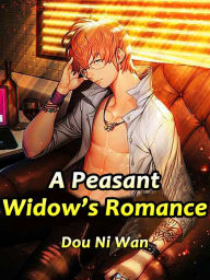 Title: A Peasant Widow's Romance: Volume 1, Author: Dou NiWan