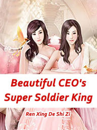 Title: Beautiful CEO's Super Soldier King: Volume 1, Author: Ren XingDeShiZi