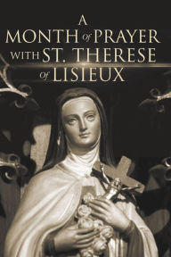 Title: A Month of Prayer with St. Therese of Lisieux, Author: Wyatt North