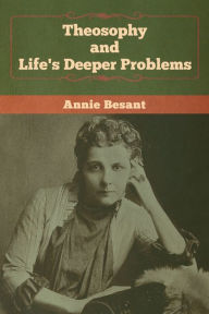 Title: Theosophy and Life's Deeper Problems, Author: Annie Besant