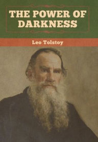 Title: The Power of Darkness, Author: Leo Tolstoy
