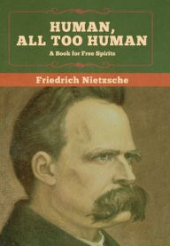 Title: Human, All Too Human: A Book for Free Spirits, Author: Friedrich Nietzsche