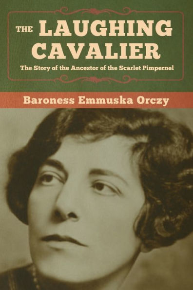 The Laughing Cavalier: The Story of the Ancestor of the Scarlet Pimpernel