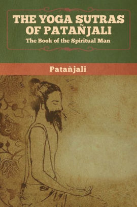 The Yoga Sutras Of Patanjali: The Book Of The Spiritual Man By ...