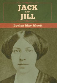 Title: Jack and Jill, Author: Louisa May Alcott