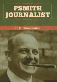 Title: Psmith, Journalist, Author: P. G. Wodehouse