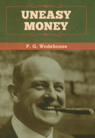 Title: Uneasy Money, Author: P. G. Wodehouse