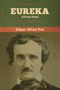 Title: Eureka: A Prose Poem, Author: Edgar Allan Poe