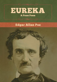 Title: Eureka: A Prose Poem, Author: Edgar Allan Poe