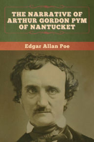 Title: The Narrative of Arthur Gordon Pym of Nantucket, Author: Edgar Allan Poe