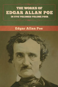 Title: The Works of Edgar Allan Poe: In Five Volumes-Volume Four, Author: Edgar Allan Poe