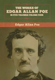 Title: The Works of Edgar Allan Poe: In Five Volumes-Volume Four, Author: Edgar Allan Poe