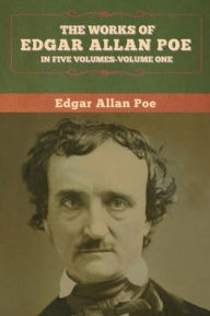 Title: The Works of Edgar Allan Poe: In Five Volumes-Volumes One, Author: Edgar Allan Poe