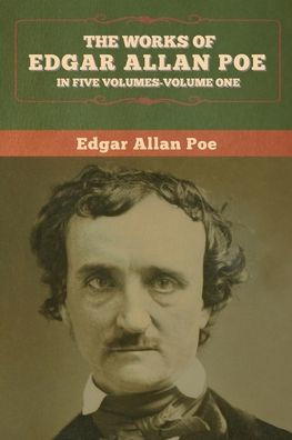 The Works of Edgar Allan Poe: Five Volumes-Volumes One