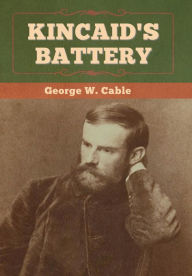 Title: Kincaid's Battery, Author: George W Cable