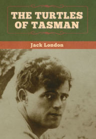 Title: The Turtles of Tasman, Author: Jack London