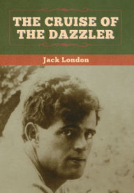 Title: The Cruise of the Dazzler, Author: Jack London