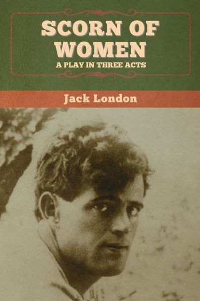 Scorn of Women: A Play Three Acts