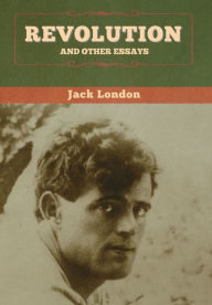 Title: Revolution and Other Essays, Author: Jack London