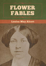 Title: Flower Fables, Author: Louisa May Alcott