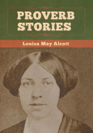 Title: Proverb Stories, Author: Louisa May Alcott