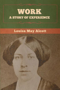 Title: Work: A Story of Experience, Author: Louisa May Alcott