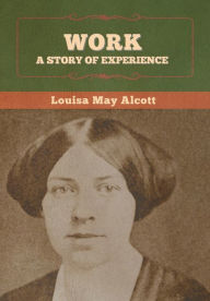 Title: Work: A Story of Experience, Author: Louisa May Alcott