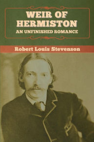 Title: Weir of Hermiston: An Unfinished Romance, Author: Robert Louis Stevenson