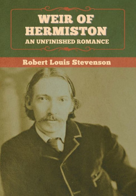 Weir of Hermiston: An Unfinished Romance by Robert Louis Stevenson ...