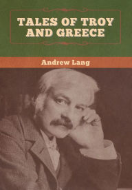 Title: Tales of Troy and Greece, Author: Andrew Lang