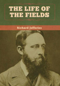 Title: The Life of the Fields, Author: Richard Jefferies