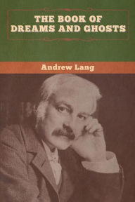 Title: The Book of Dreams and Ghosts, Author: Andrew Lang
