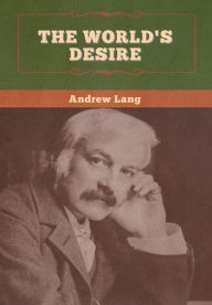 Title: The World's Desire, Author: Andrew Lang