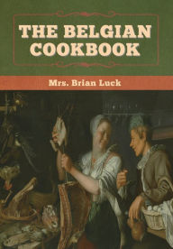 Title: The Belgian Cookbook, Author: Brian Luck