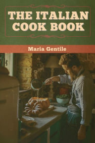 Title: The Italian Cook Book, Author: Maria Gentile