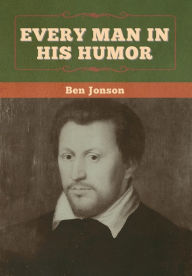 Title: Every Man in His Humor, Author: Ben Jonson