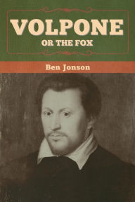 Title: Volpone; Or The Fox, Author: Ben Jonson