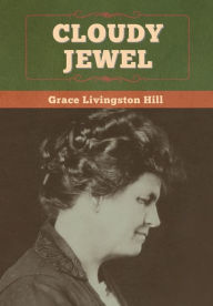 Title: Cloudy Jewel, Author: Grace Livingston Hill