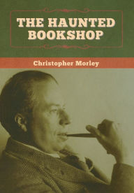 Title: The Haunted Bookshop, Author: Christopher Morley