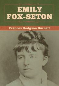 Title: Emily Fox-Seton, Author: Frances Hodgson Burnett