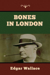 Title: Bones in London, Author: Edgar Wallace