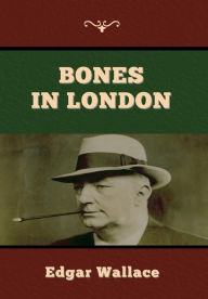 Title: Bones in London, Author: Edgar Wallace