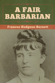 Title: A Fair Barbarian, Author: Frances Hodgson Burnett