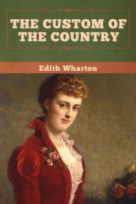 Title: The Custom of the Country, Author: Edith Wharton