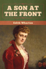 Title: A Son at the Front, Author: Edith Wharton