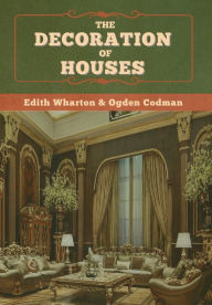 Title: The Decoration of Houses, Author: Ogden Codman