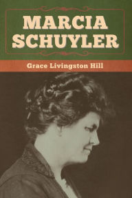 Title: Marcia Schuyler, Author: Grace Livingston Hill