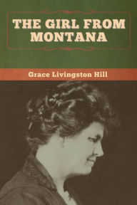 Title: The Girl from Montana, Author: Grace Livingston Hill